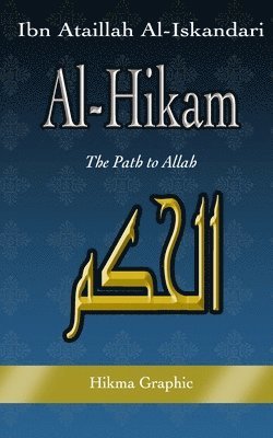 Hikma Graphic, Ataillah Al-Iskandari - Al-Hikam, by Ibn Ataillah Al-Iskandari: The Path to Allah, Häftad
