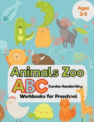 Animals Zoo: ABC Cursive Handwriting Workbooks for Preschool: (Tracing Alphabet Books for Kids) 1