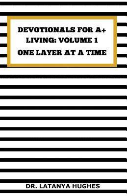 Latanya Hughes - Devotionals for A+ Living: Volume 1: One Layer at a Time, Häftad