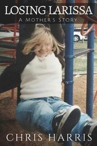 bokomslag Losing Larissa: A Mother's Story