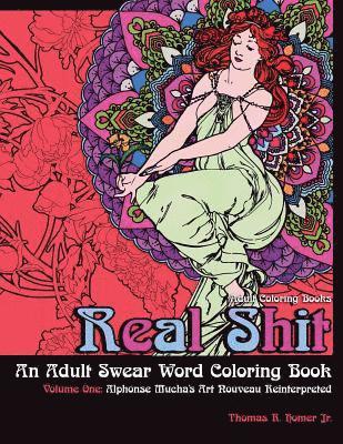 Adult Coloring Books: Real Shit-An Adult Swear Word Coloring Book Volume One: Alphonse Mucha's Art Nouveau Reinterpreted 1