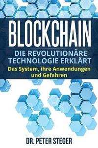 bokomslag Blockchain: Die revolutionäre Technologie erklärt. Das System, ihre Anwendungen und Gefahren.