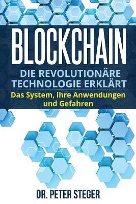 bokomslag Blockchain: Die revolutionäre Technologie erklärt. Das System, ihre Anwendungen und Gefahren.
