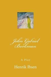 bokomslag John Gabriel Borkman: A Play