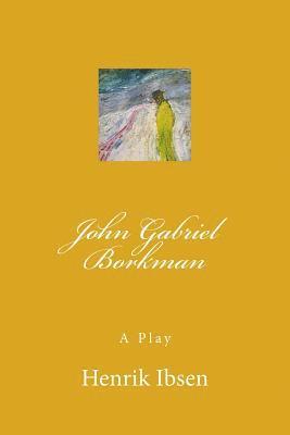 John Gabriel Borkman: A Play 1