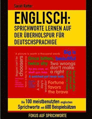 bokomslag Englisch: Sprichworte Lernen Auf Der Uberholspur Fur Deutschsprachige: Die 100 meistbenutzten englischen Sprichworte mit 600 Bei