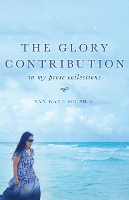 The Glory Contribution: In My Prose Collections 1