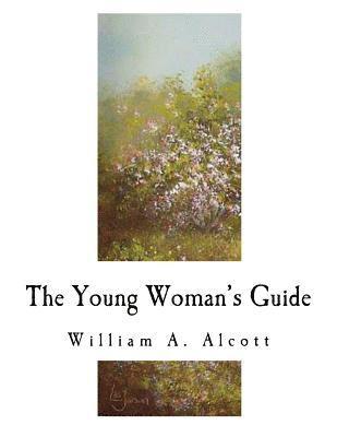 William a. Alcott - The Young Woman's Guide, Häftad