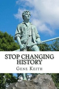 bokomslag Stop Changing History: The Long War Against God, Christians, and Western Culture