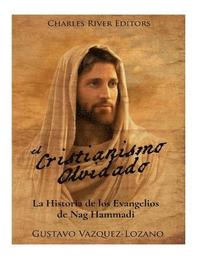 bokomslag El Cristianismo Olvidado: La Historia de los Evangelios de Nag Hammadi