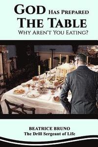 bokomslag God Has Prepared the Table! Why Aren't You Eating: Starving at the Banquet of Life