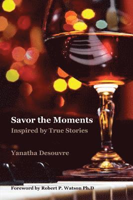 Yanatha Desouvre - Savor the Moments (Classic Edition): Inspired by True Stories, Häftad