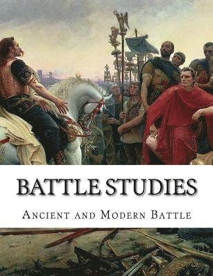 Battle Studies: Ancient and Modern Battle 1