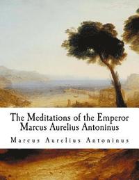 bokomslag The Meditations of the Emperor Marcus Aurelius Antoninus: The Meditations