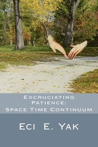 bokomslag Excruciating Patience: Space-Time Continuum