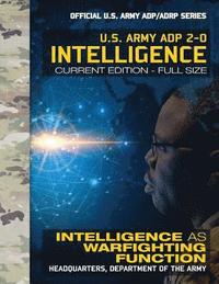 bokomslag Intelligence: US Army ADP 2-0: Intelligence as Warfighting Function: Current, Full-Size Edition - Giant 8.5' x 11' Format - Official