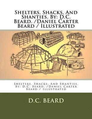 bokomslag Shelters, Shacks, And Shanties. By: D.C. Beard. /Daniel Carter Beard / Illustrated