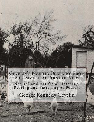 Geyelin's Poultry Breeding From A Commercial Point of View: Natural and Artificial Hatching, Rearing and Fattening of Poultry 1