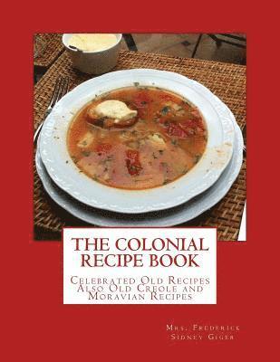 bokomslag The Colonial Recipe Book: Celebrated Old Recipes Also Old Creole and Moravian Recipes