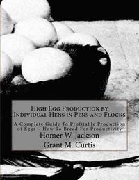 bokomslag High Egg Production by Individual Hens in Pens and Flocks: A Complete Guide To Profitable Production of Eggs - How To Breed For Productivity