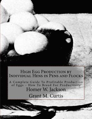 High Egg Production by Individual Hens in Pens and Flocks: A Complete Guide To Profitable Production of Eggs - How To Breed For Productivity 1