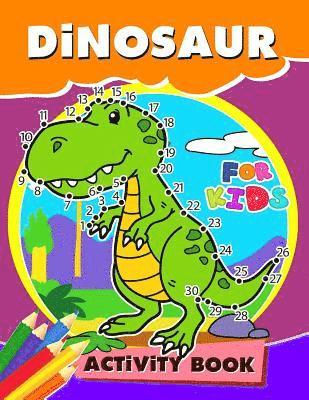 bokomslag Dinosaur Activity Book for Kids: Activity book for boy, girls, kids Ages 2-4,3-5,4-8 Game Mazes, Coloring, Crosswords, Dot to Dot, Matching, Copy Draw