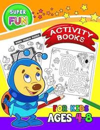 bokomslag Super FUN Activity books for Kids Ages 4-8: Activity Book for Boy, Girls, Kids Ages 2-4,3-5 Game Mazes, Coloring, Crosswords, Dot to Dot, Matching, Co