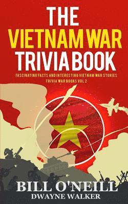Dwayne Walker, Bill O'Neill - The Vietnam War Trivia Book: Fascinating Facts and Interesting Vietnam War Stories, Häftad