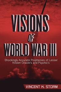 bokomslag VISIONS OF WORLD WAR III - Shockingly Accurate Prophecies of Lesser Known Oracle's and Psychic's