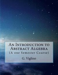 bokomslag An Introduction to Abstract Algebra: (A one Semester Course)