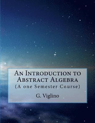 An Introduction to Abstract Algebra: (A one Semester Course) 1