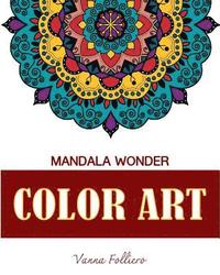 bokomslag Mandala Wonder: COLOR ART: Explore the world of mandala in this unique and spiritual coloring book . Fill in the designs with reds, ye