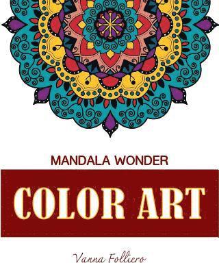 bokomslag Mandala Wonder: COLOR ART: Explore the world of mandala in this unique and spiritual coloring book . Fill in the designs with reds, ye