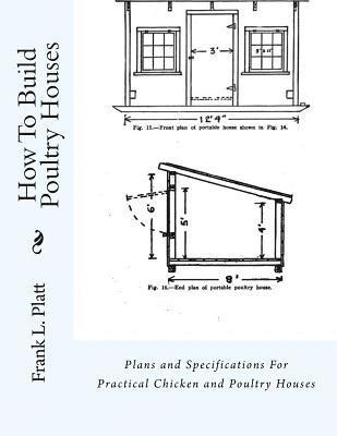 Frank L. Platt - How To Build Poultry Houses: Plans and Specifications For Practical Chicken and Poultry Houses, Häftad