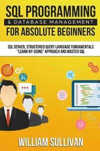 bokomslag SQL Programming & Database Management For Absolute Beginners SQL Server, Structured Query Language Fundamentals