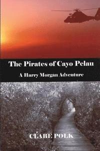 bokomslag The Pirates of Cayo Pelau: A Harry Morgan Adventure
