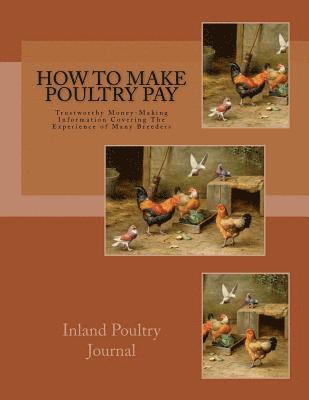 How To Make Poultry Pay: Trustworthy Money-Making Information Covering The Experience of Many Breeders 1