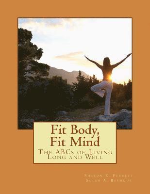 Sarah a. Bourque, Sharon K. Ferrett - Fit Body, Fit Mind: The ABCs of Living Long and Well, Häftad
