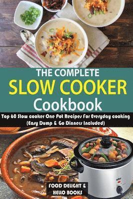Hello Foods, Food Delight - The Complete Slow Cooker Cookbook: Top 60 Slow cooker One Pot Recipes For Everyday cooking (Easy Dump & Go Dinners Included), Häftad