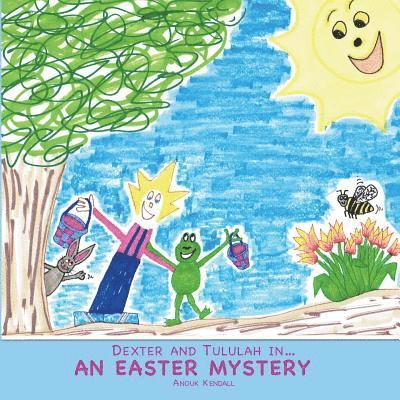Anouk Kendall - Dexter and Tululah in... An Easter Mystery, Häftad