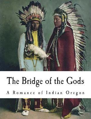 bokomslag The Bridge of the Gods: A Romance of Indian Oregon