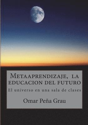 Omar Peña Grau - Metaaprendizaje, la educacion del futuro: El universo en una sala de clases, Häftad