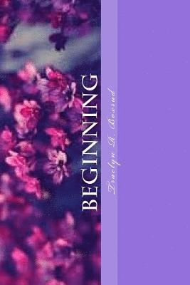 Beginning: A Collection Of Inspirational Poems 1