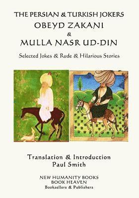 bokomslag The Persian & Turkish Jokers Obeyd Zakani & Mulla Nasr ud-din: Selected Jokes & Rude & Hilarious Stories