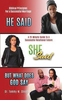 He Said She Said But What Does God Say: A 25-Minute Guide to a Successful Relational Future 1