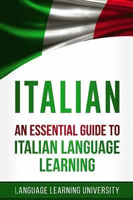 Italian: An Essential Guide to Italian Language Learning 1