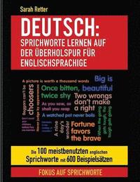 bokomslag Deutsch: Sprichworte Lernen Auf Der Uberholspur fur Englischsprachige: Die 100 meistbenutzten englischen Sprichworte mit 600 Be