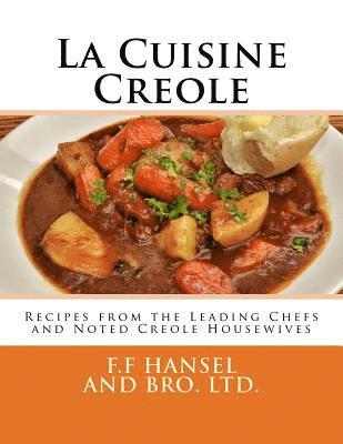 F. F. Hansel And Bro Ltd - La Cuisine Creole: Recipes from the Leading Chefs and Noted Creole Housewives, Häftad