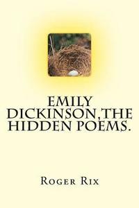 bokomslag Emily Dickinson, The Hidden Poems.