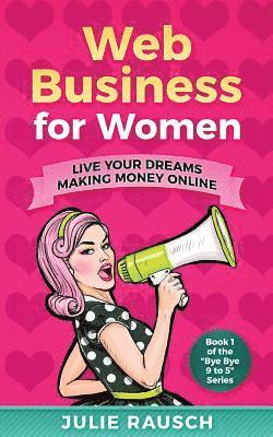 bokomslag Web Business for Women: Live Your Dreams Making Money Online